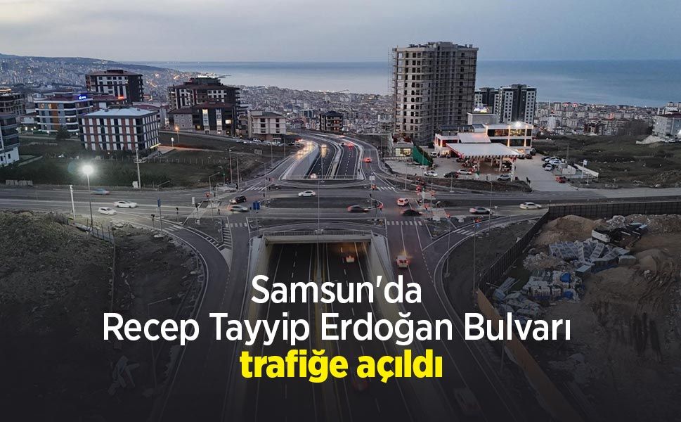 Samsun'da Recep Tayyip Erdoğan Bulvarı trafiğe açıldı