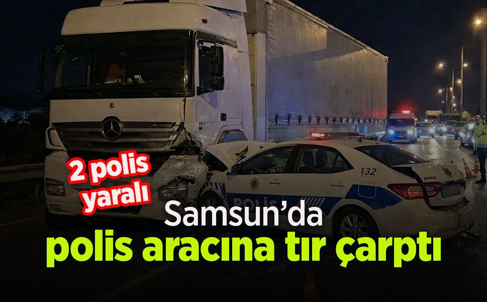 Polis aracına tır çarptı: 2 polis yaralı