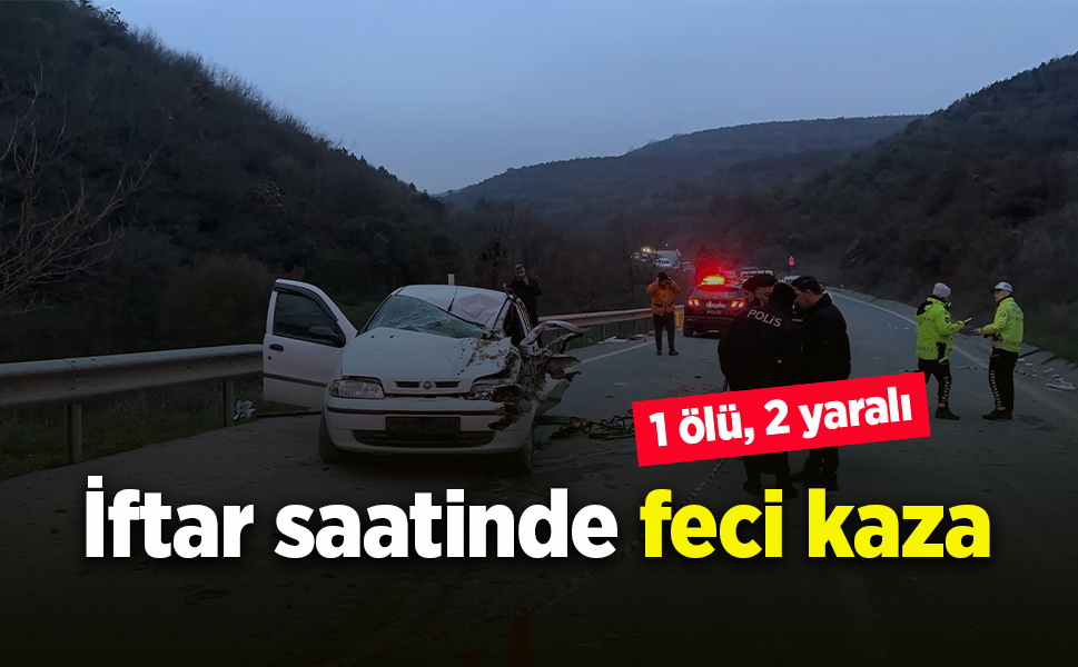 iftar saatinde feci kaza: 1 ölü, 2 yaralı