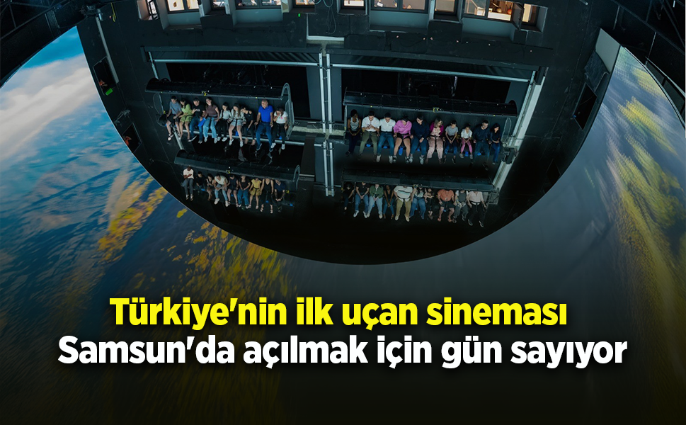 Türkiye'nin ilk uçan sineması Samsun'da açılmak için gün sayıyor