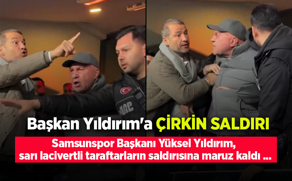 Samsunspor Başkanı Yüksel Yıldırım, sarı lacivertli taraftarların saldırısına maruz kaldı ...