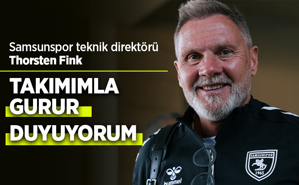 Samsunspor teknik direktörü Thorsten Fink, TAKIMIMLA GURUR  DUYUYORUM