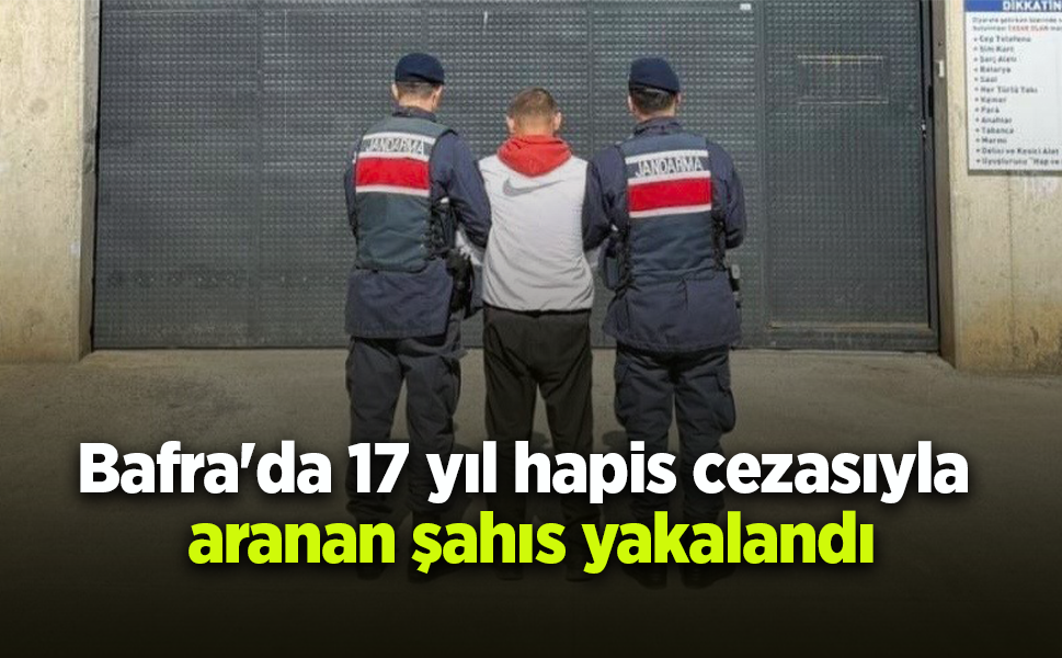 Bafra'da 17 yıl hapis cezasıyla aranan şahıs yakalandı