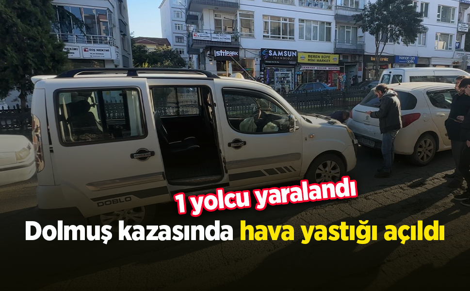Dolmuş kazasında hava yastığı açıldı: 1 yolcu yaralandı