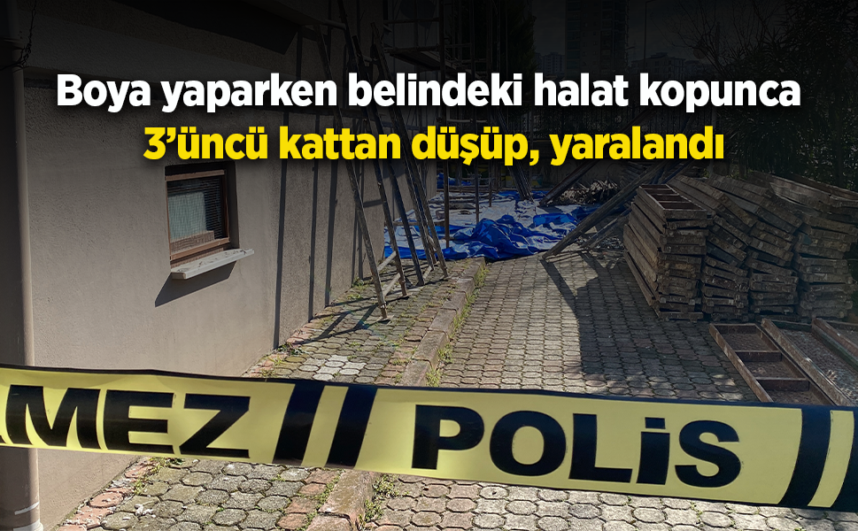 Boya yaparken belindeki halat kopunca 3’üncü kattan düşüp, yaralandı