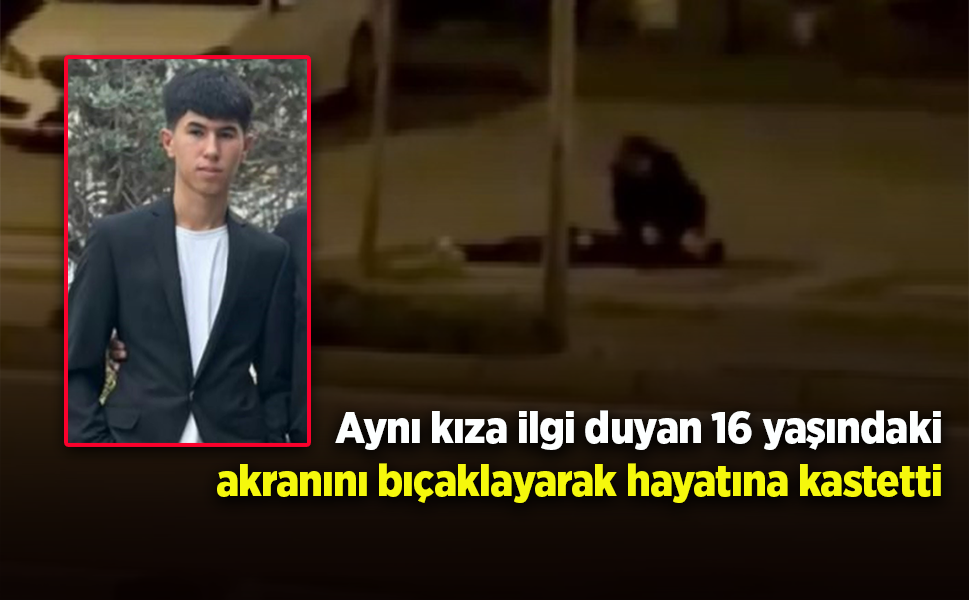 Aynı kıza ilgi duyan 16 yaşındaki akranını bıçaklayarak hayatına kastetti.