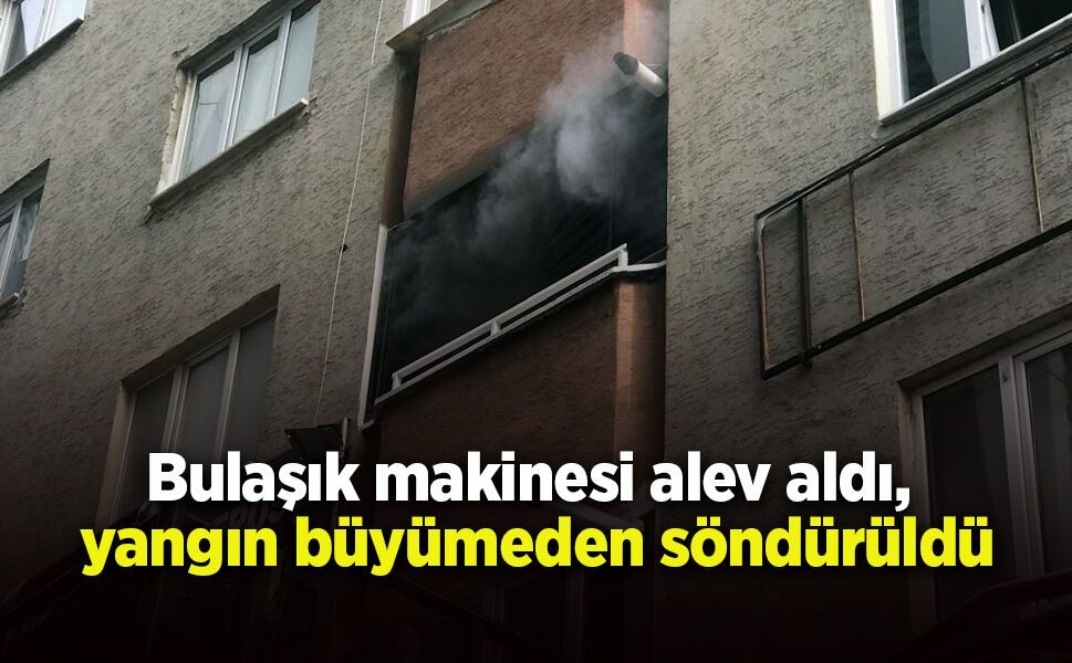 Bulaşık makinesi alev aldı, yangın büyümeden söndürüldü