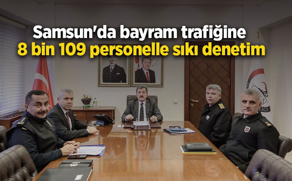 Samsun'da bayram trafiğine 8 bin 109 personelle sıkı denetim