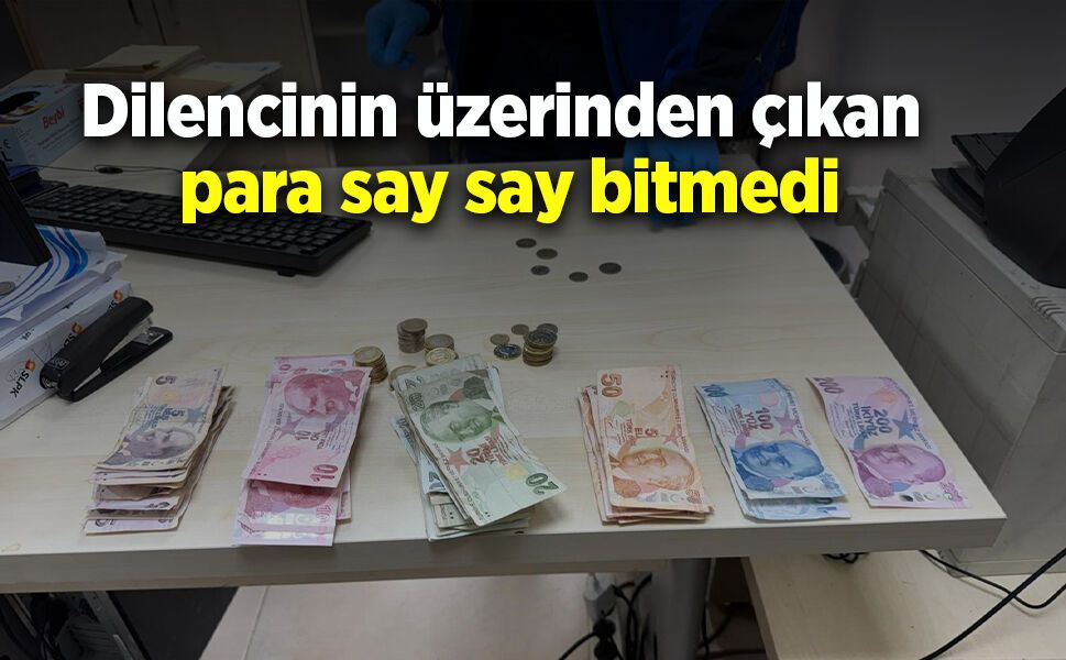 Dilencinin üzerinden çıkan para say say bitmedi
