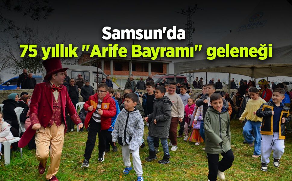 Samsun'da 75 yıllık "Arife Bayramı" geleneği