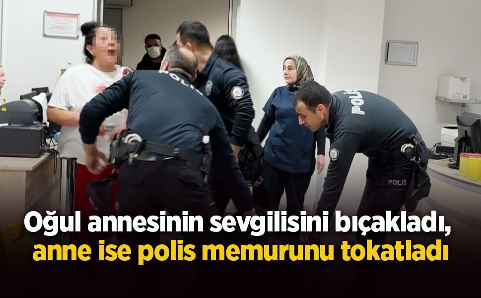 Oğul annesinin sevgilisini bıçakladı, anne ise polis memurunu tokatladı