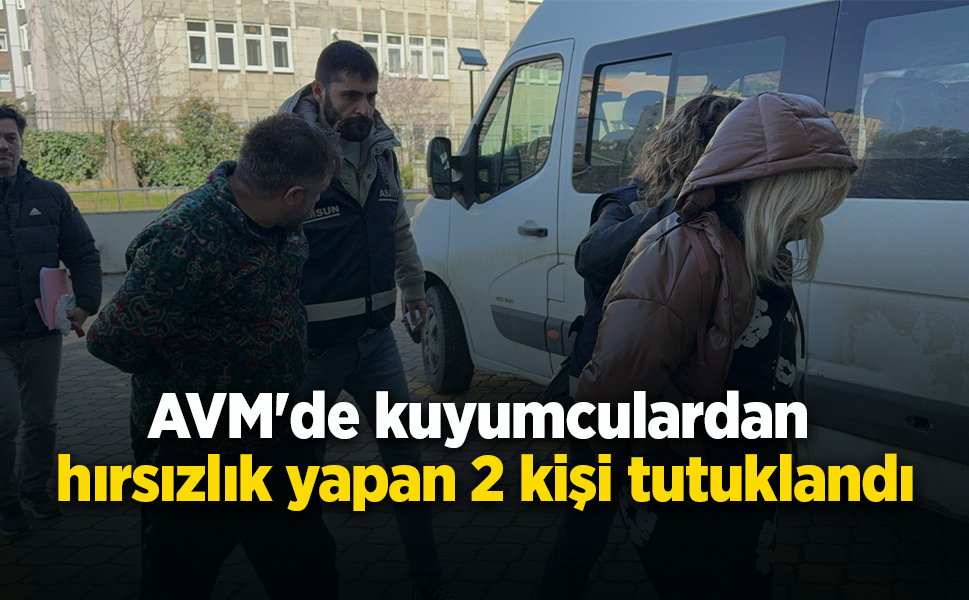 AVM'de kuyumculardan hırsızlık yapan 2 kişi tutuklandı