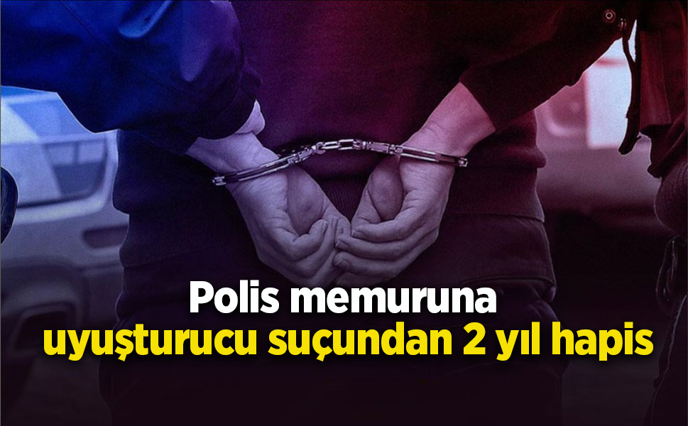 Polis memuruna uyuşturucu suçundan 2 yıl hapis