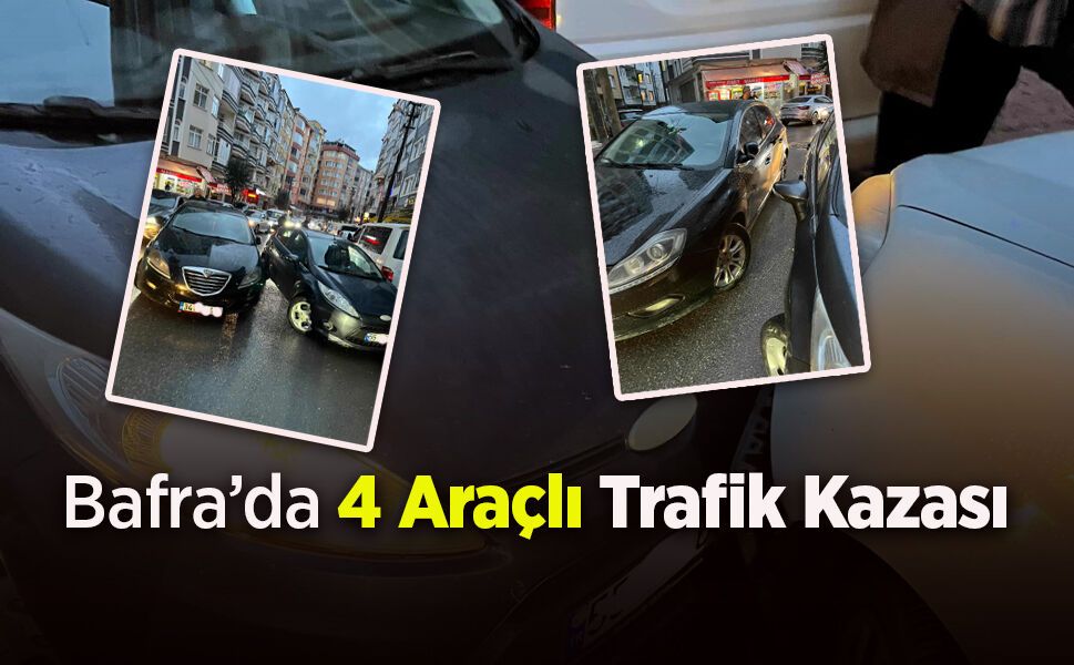 Bafra’da 4 Araçlı Trafik Kazası