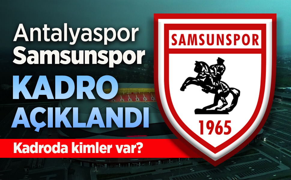 Samsunspor'un, Antalyaspor maçı 11'i belli oldu. Kadroda kimler var?