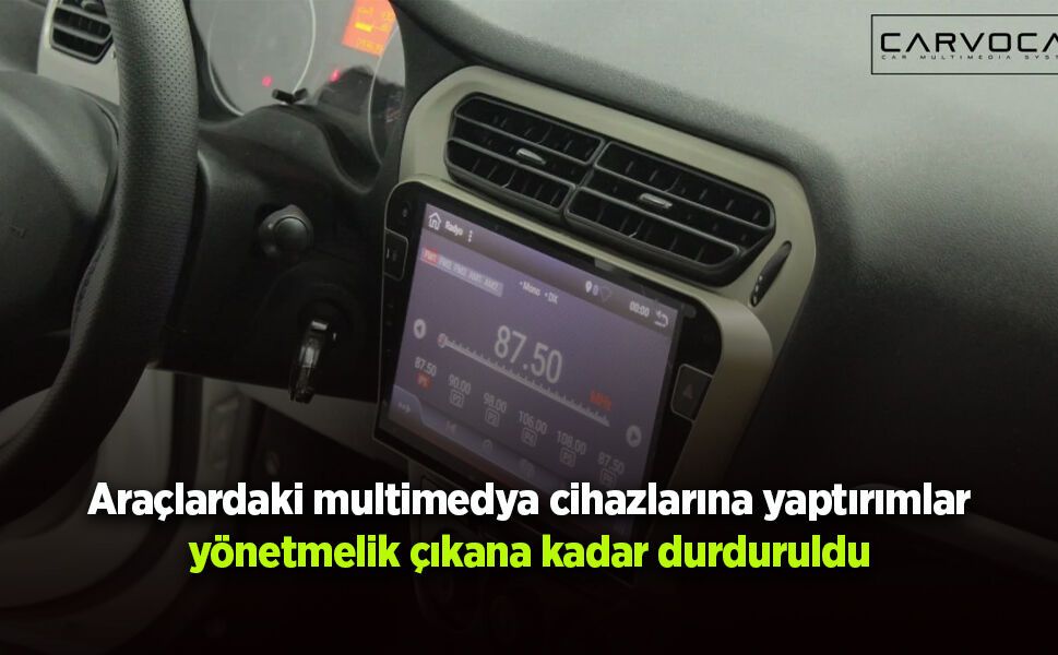Araçlardaki multimedya cihazlarına yaptırımlar yönetmelik çıkana kadar durduruldu