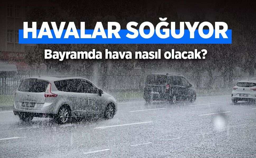 HAVALAR SOĞUYOR! Bayramda hava nasıl olacak?