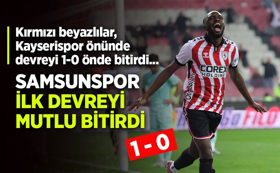 SAMSUNSPOR  İLK DEVREYİ  MUTLU BİTİRDİ 1-0