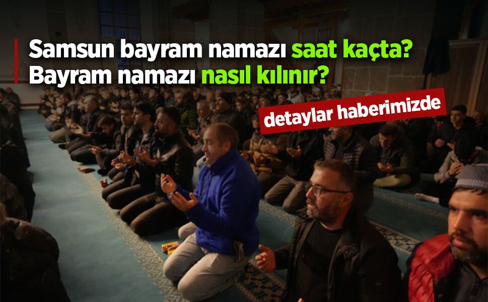 Samsun Bayram Namazı Saat Kaçta?
