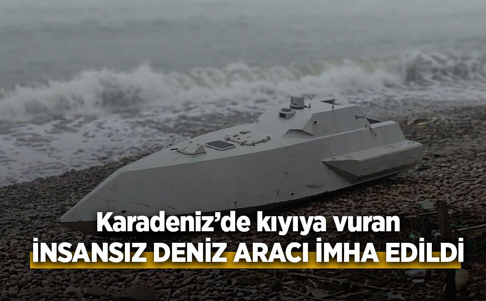 Karadeniz’de kıyıya vuran İNSANSIZ DENİZ ARACI İMHA EDİLDİ
