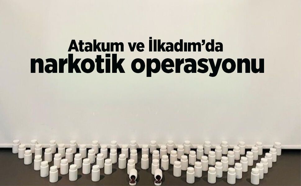 Atakum ve İlkadım’da narkotik operasyonu