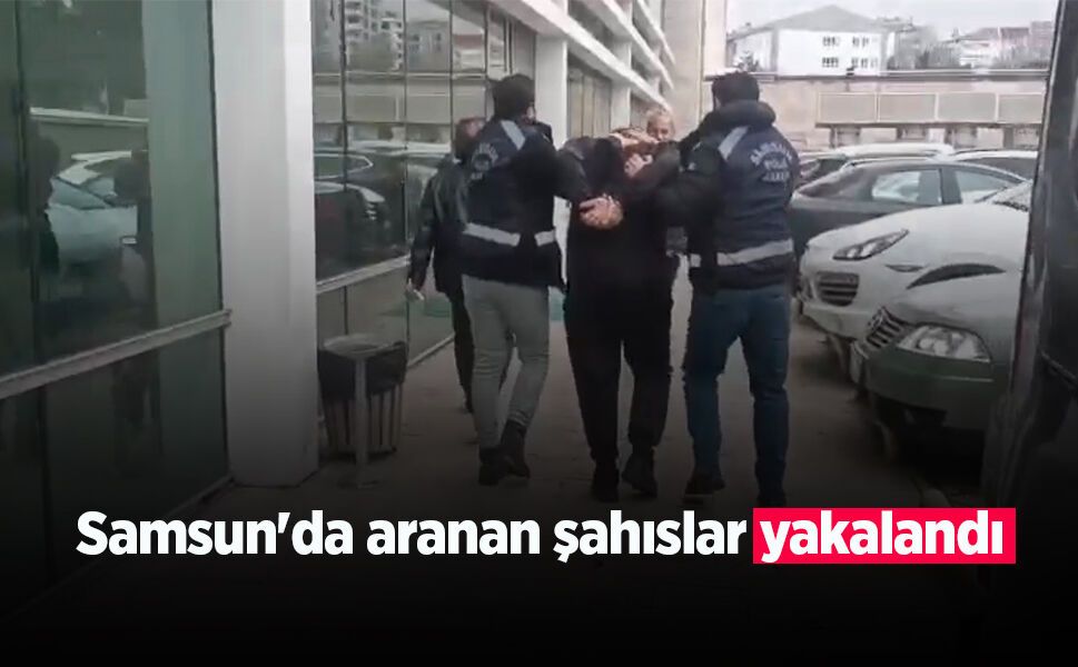 Samsun'da aranan şahıslar yakalandı