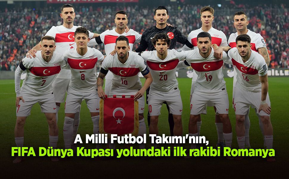 A Milli Futbol Takımı'nın, FIFA Dünya Kupası yolundaki ilk rakibi Romanya