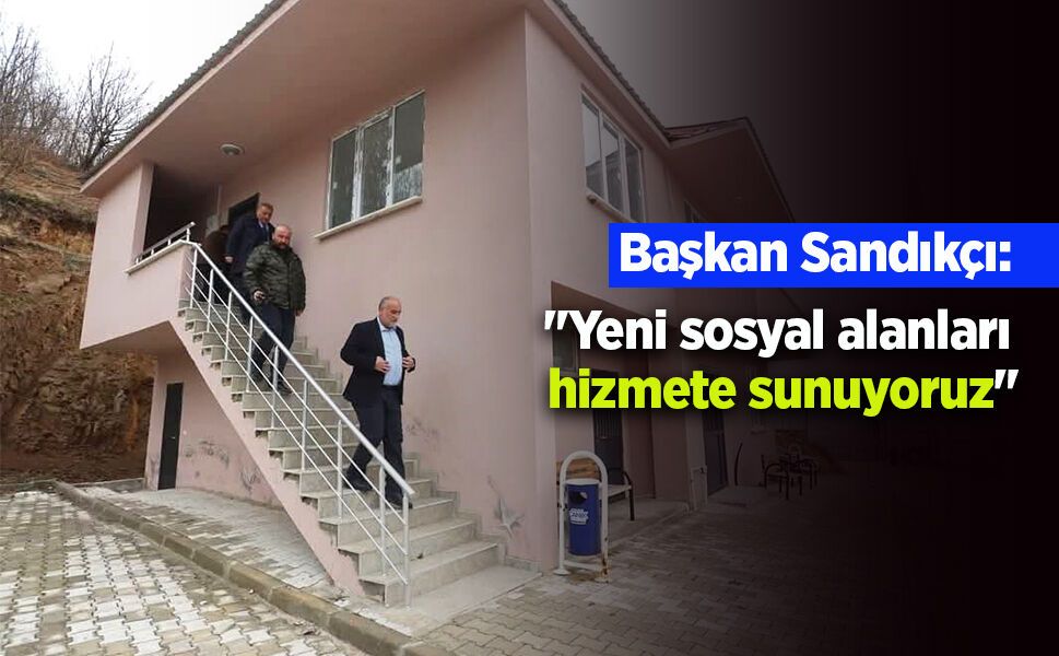 Başkan Sandıkçı: "Yeni sosyal alanları hizmete sunuyoruz"