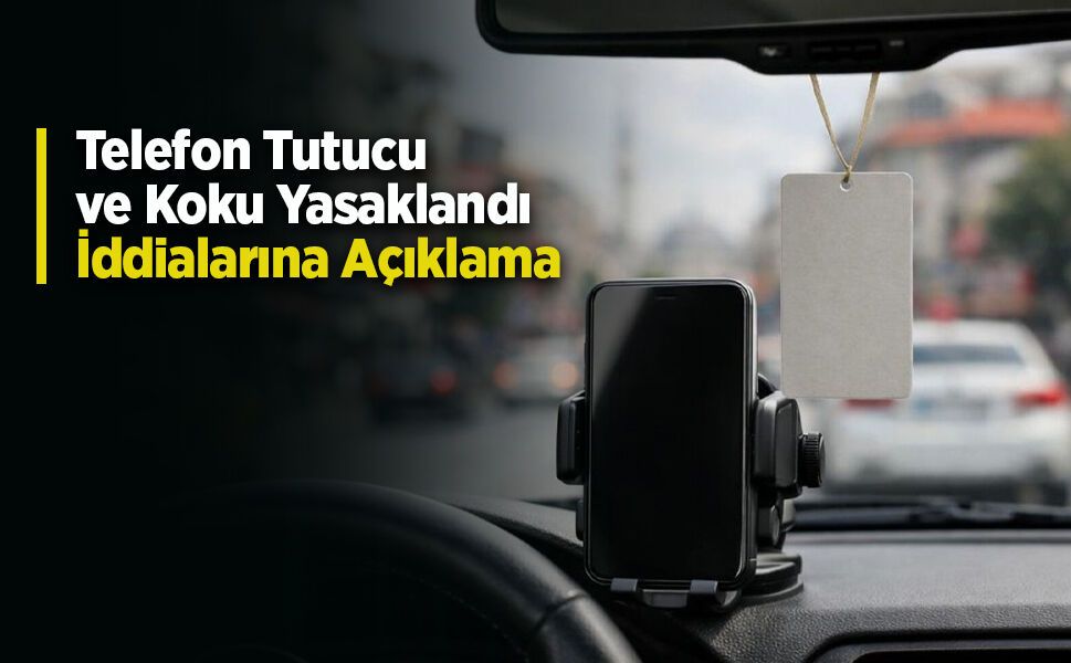 Telefon Tutucu ve Koku Yasaklandı İddialarına Açıklama