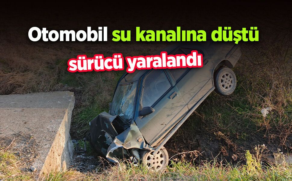 Otomobil su kanalına düştü, sürücü yaralandı