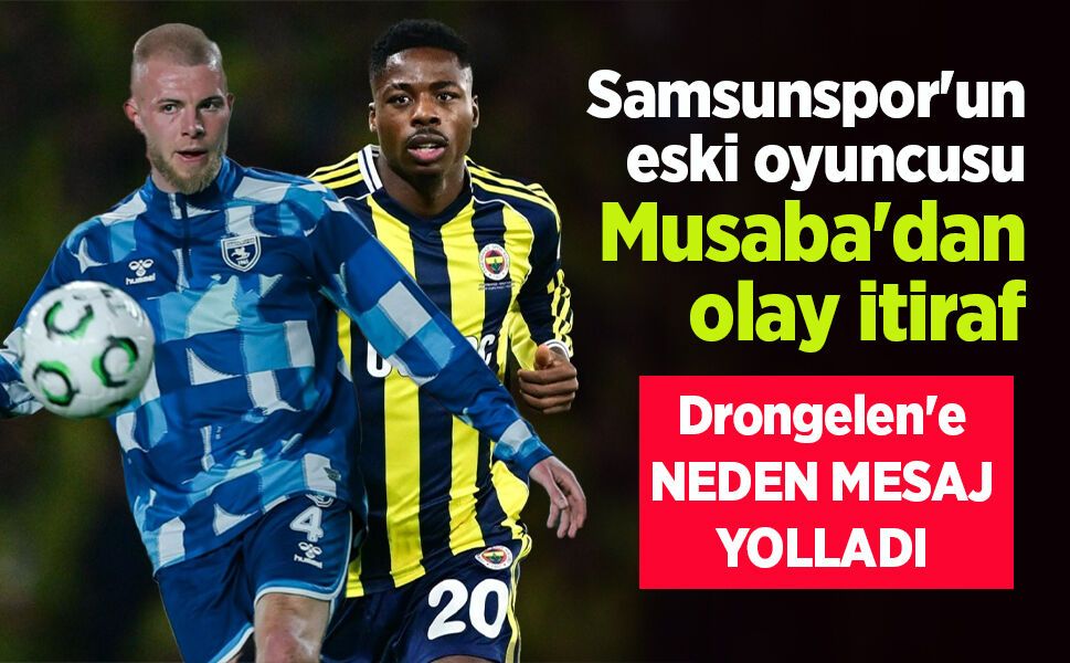 Samsunspor'un eski oyuncusu Musaba'dan olay itiraf ...