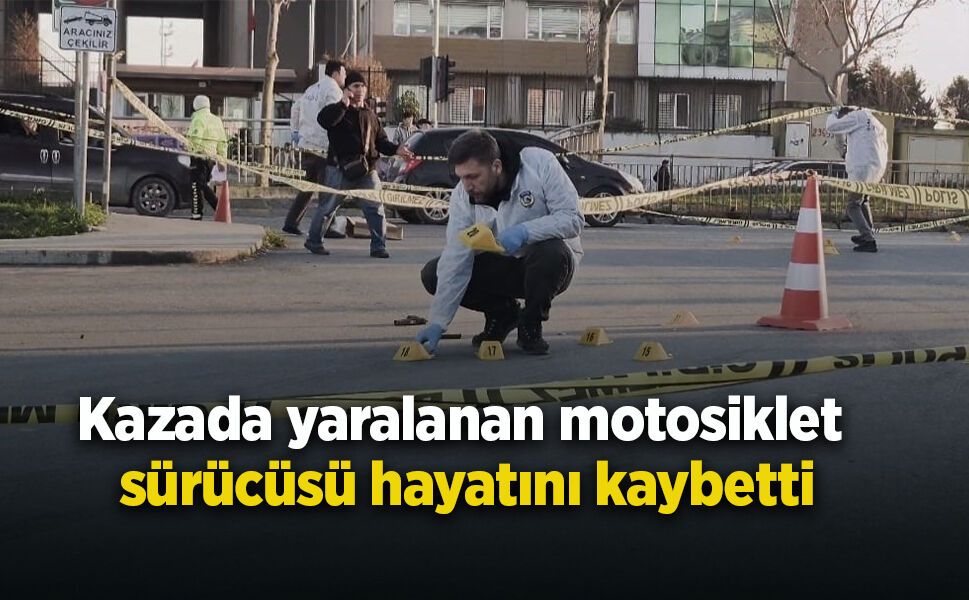 Kazada yaralanan motosiklet sürücüsü hayatını kaybetti
