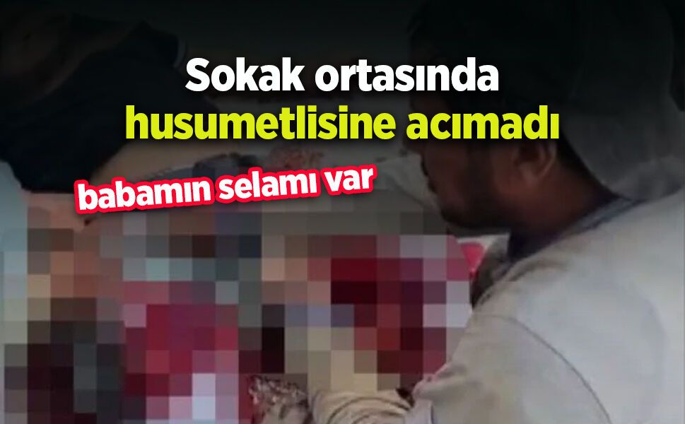 Husumetlisine sokak ortasında acımadı
