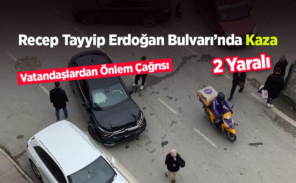 Recep Tayyip Erdoğan Bulvarı’nda Kaza: 2 Yaralı, Vatandaşlardan Önlem Çağrısı