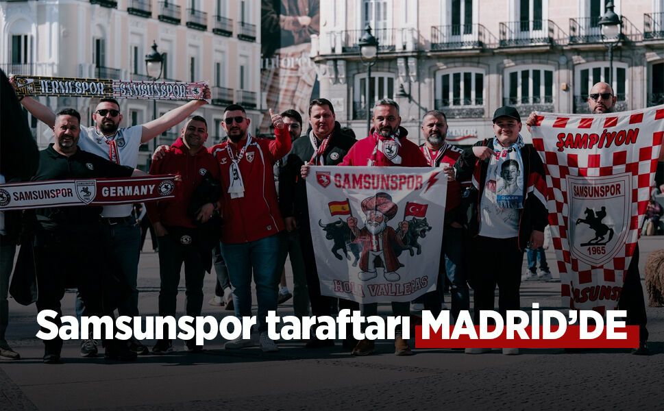Samsunspor taraftarı MADRİD’DE