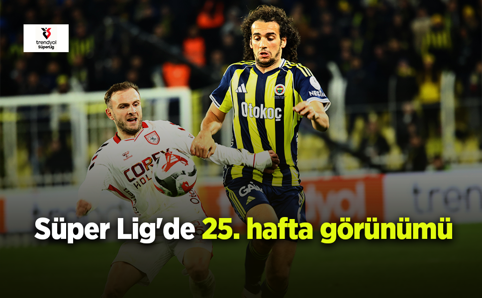 Süper Lig'de 25. hafta görünümü