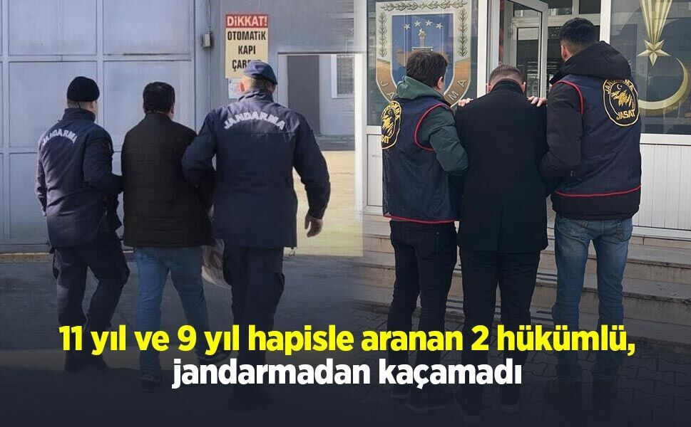 11 yıl ve 9 yıl hapisle aranan 2 hükümlü, jandarmadan kaçamadı