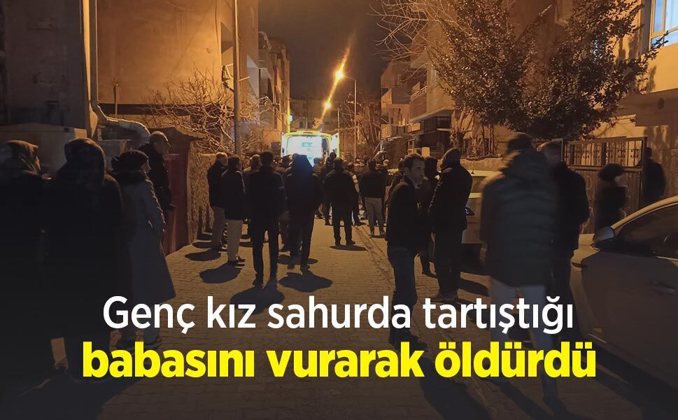 Genç kız sahurda tartıştığı babasını vurarak öldürdü
