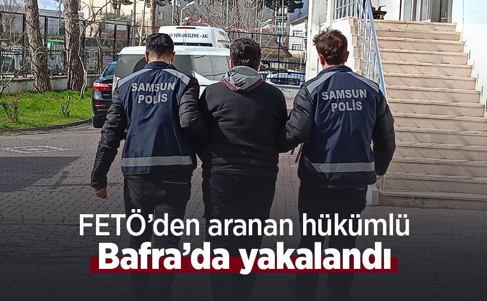FETÖ’den aranan hükümlü Bafra’da yakalandı