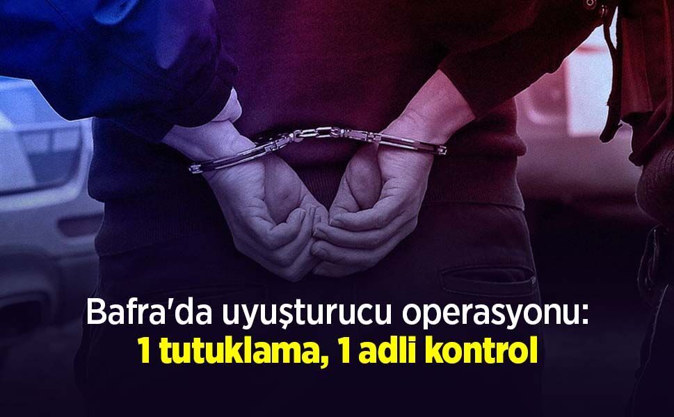 Bafra'da uyuşturucu operasyonu: 1 tutuklama, 1 adli kontrol