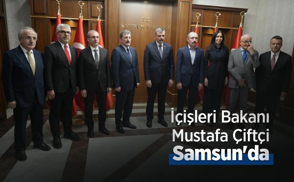 İçişleri Bakanı Mustafa Çiftçi Samsun'da