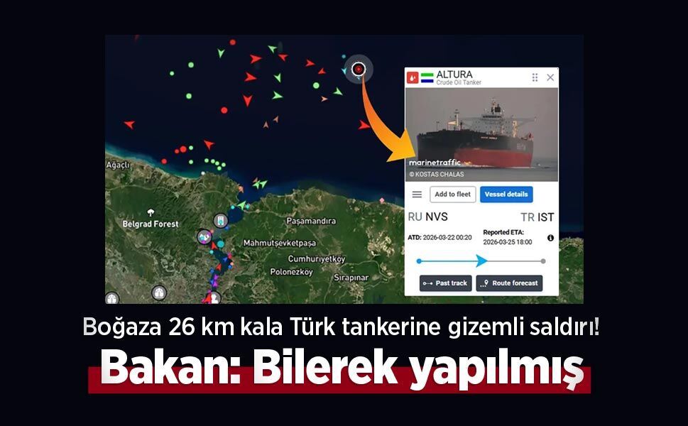 Boğaza 26 km kala Türk tankerine gizemli saldırı! Bakan: Bilerek yapılmış
