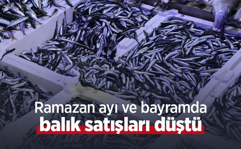 Ramazan ayı ve bayramda balık satışları düştü