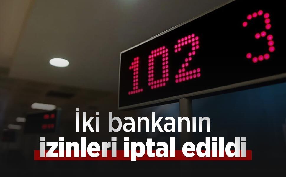 İki bankanın izinleri iptal edildi
