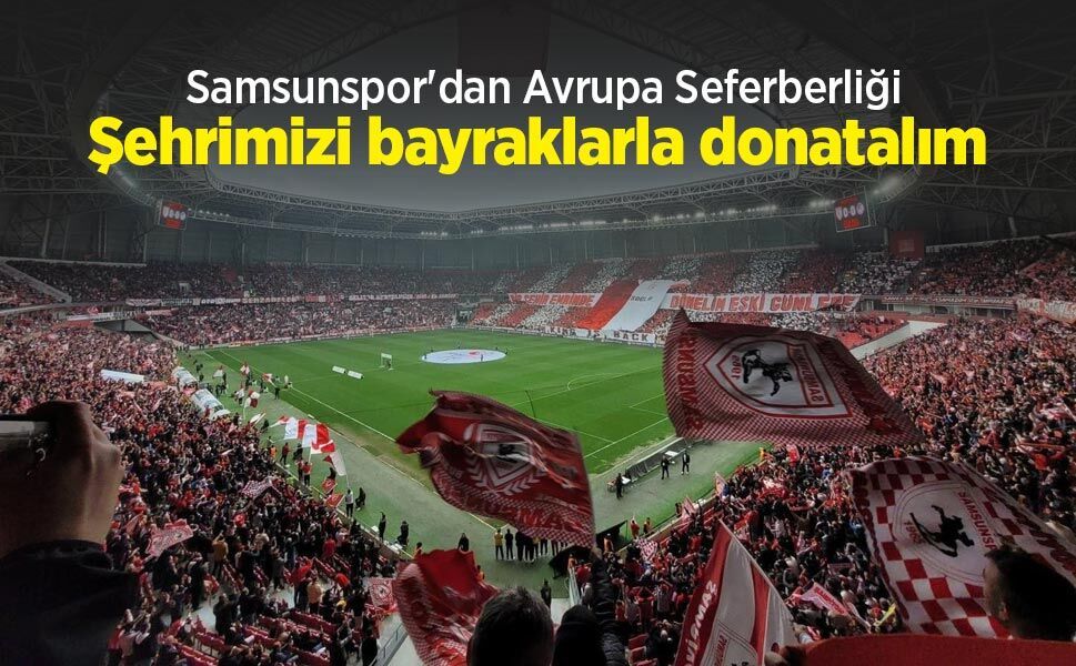 Samsunspor'dan Avrupa Seferberliği!  Şehrimizi bayraklarla donatalım