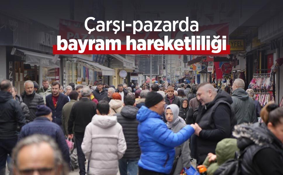 Çarşı-pazarda bayram hareketliliği