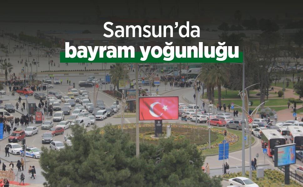 Samsun’da bayram yoğunluğu
