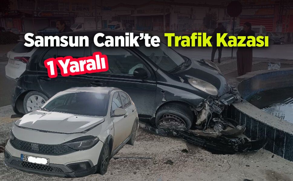 Samsun Canik’te Trafik Kazası: 1 Yaralı