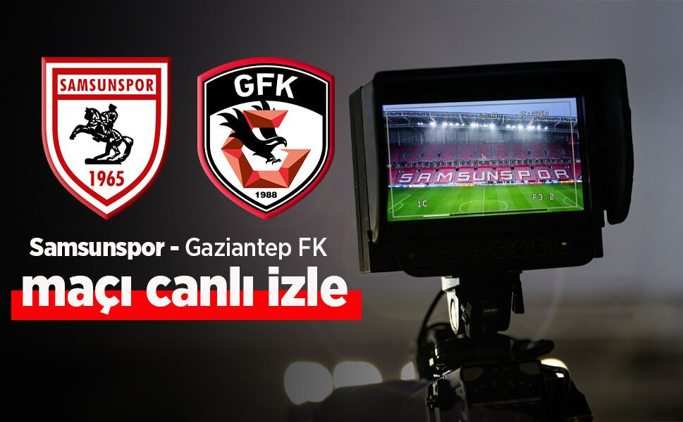 Samsunspor Gaziantepspor Maçı Canlı İzle