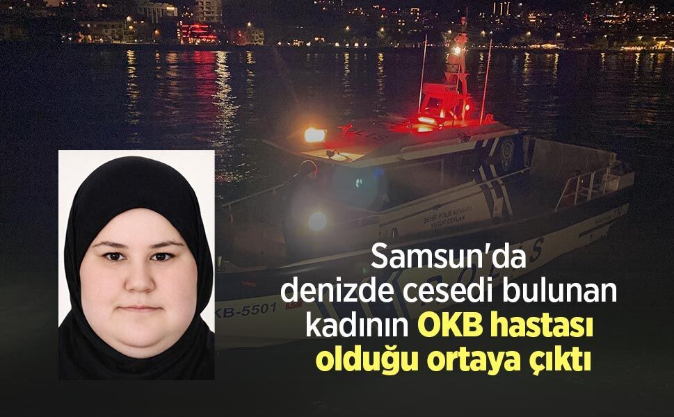 Samsun'da denizde cesedi bulunan kadının OKB hastası olduğu ortaya çıktı
